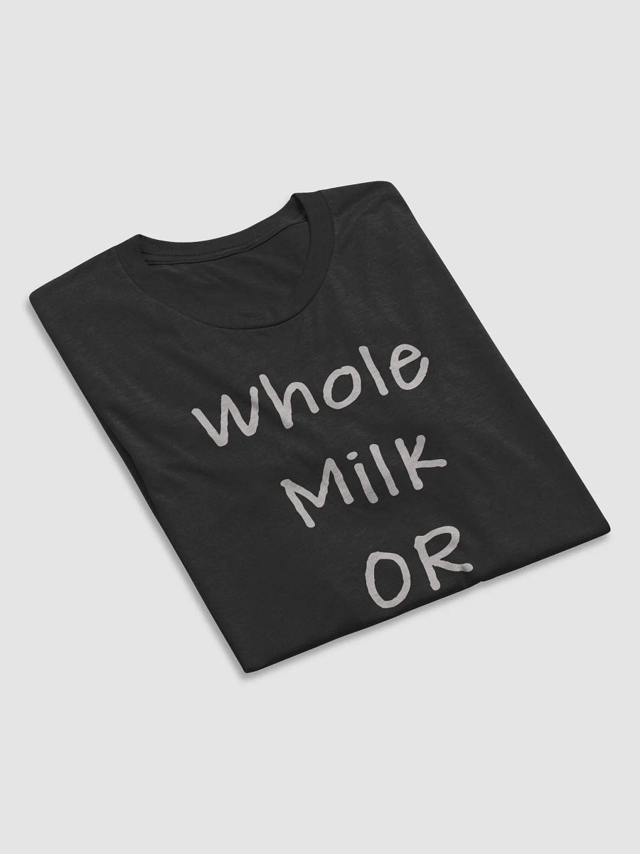 Whole Milk or Die Bella + Canvas Shirt product image (5)