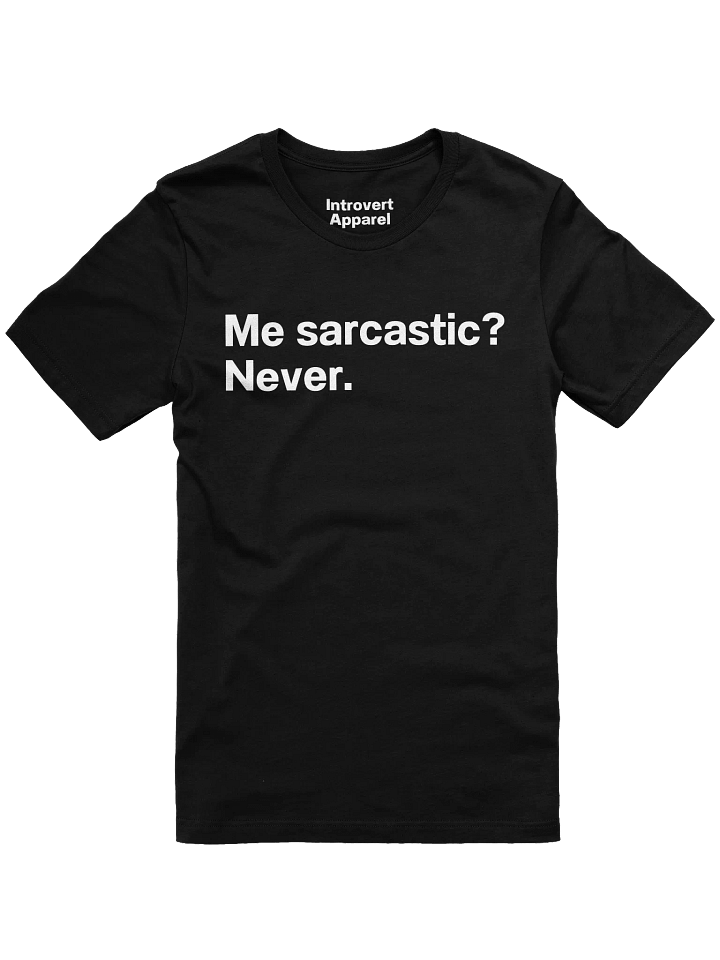 Me sarcastic? Never. Unisex T-Shirt product image (5)
