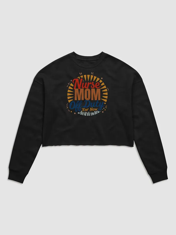 Nurse Mom Off Duty For Now Crop Sweatshirt product image (3)