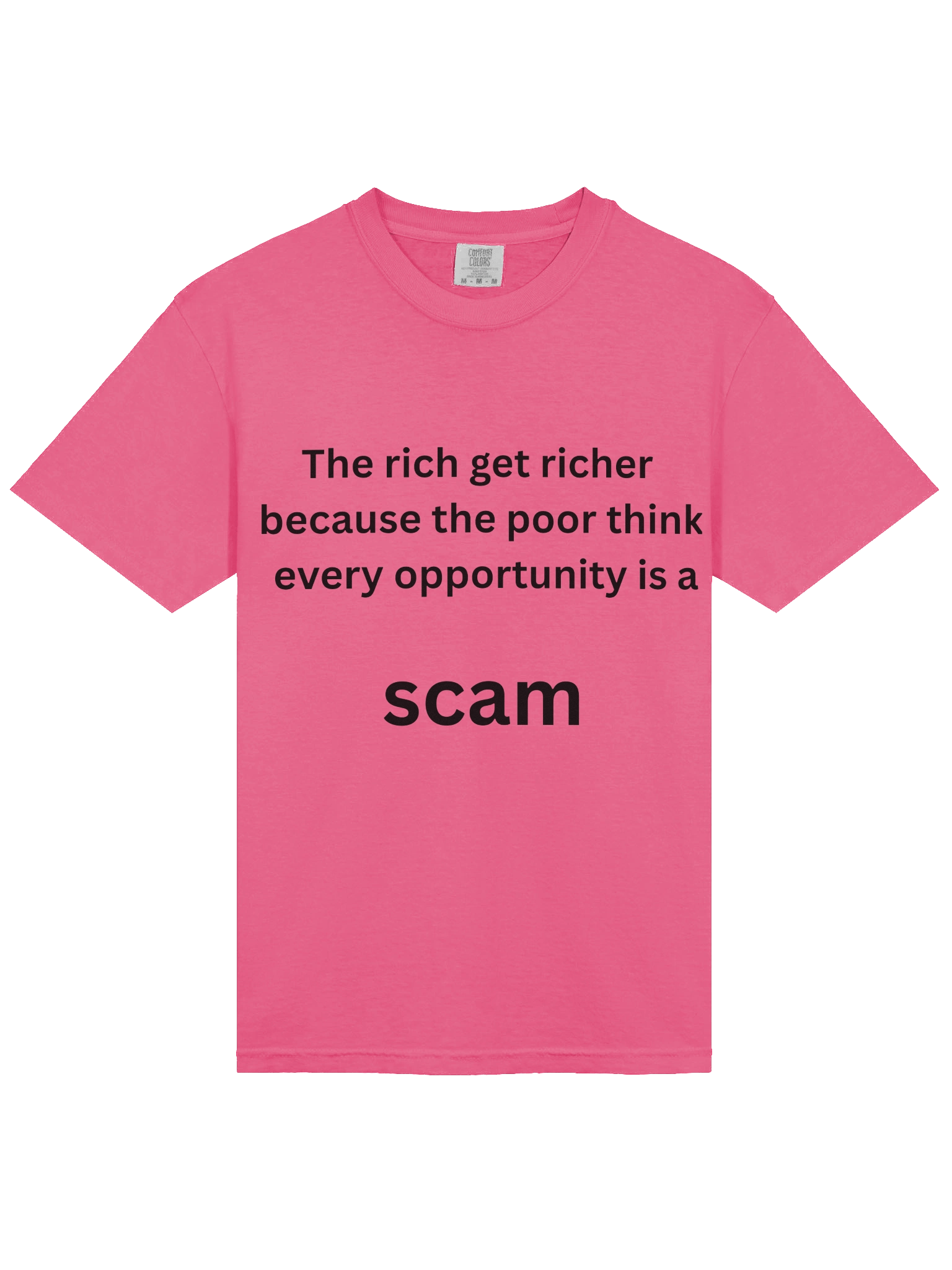 The rich get richer because the poor think every opportunity is a SCAM T-shirt product image (2)