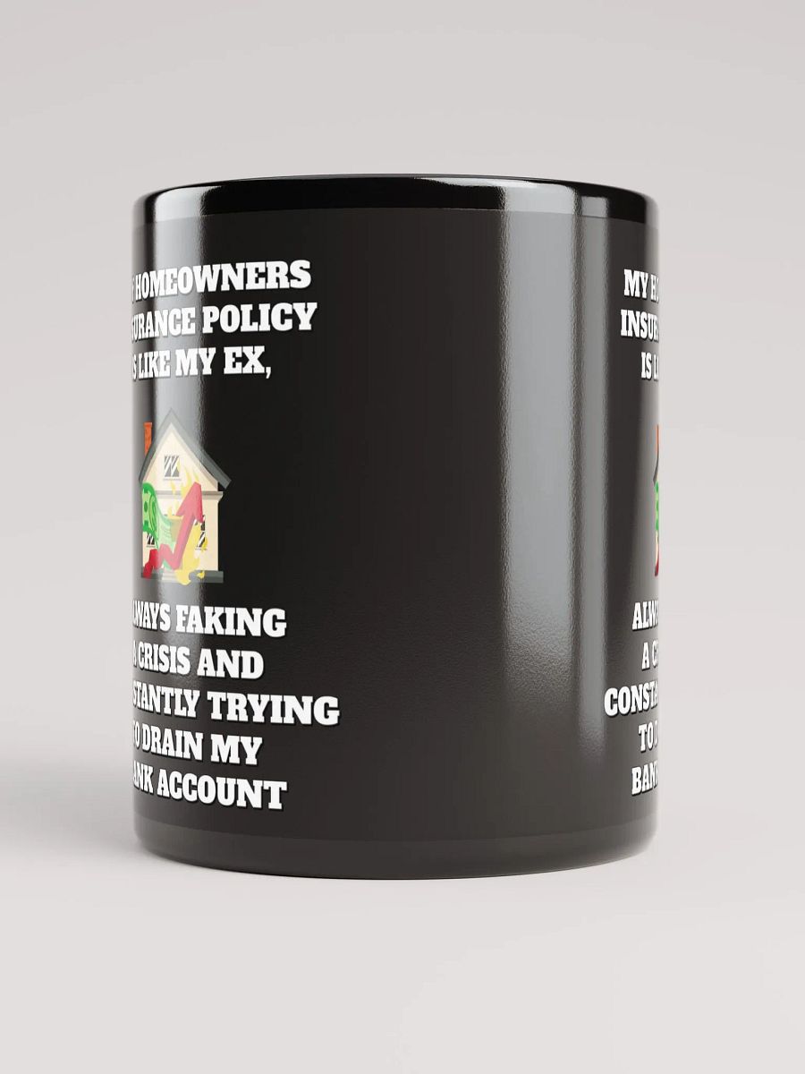 My Homeowners Insurance Policy Is Like My Ex - Black Mug product image (9)