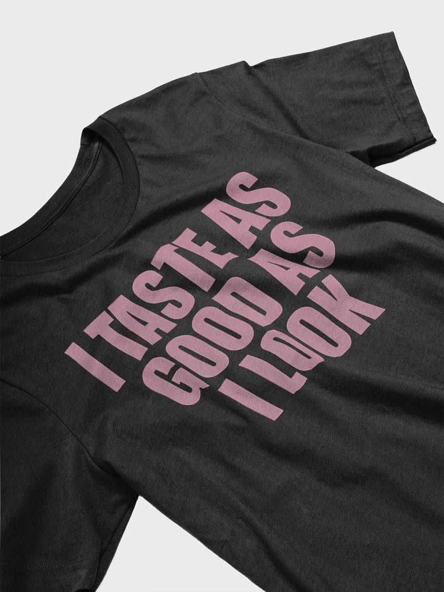 I Taste As Good As I Look Shirt product image (18)