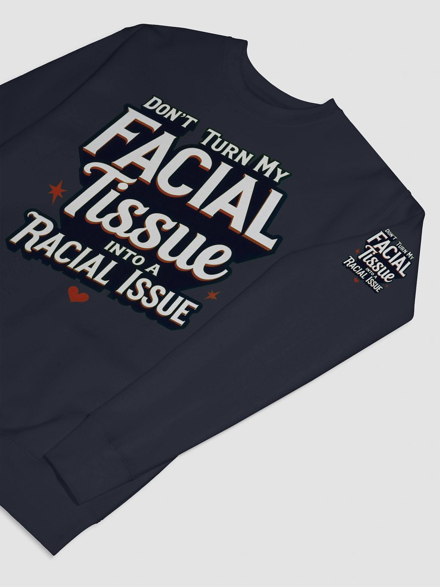 Empowerment Statement Sweatshirt - DON'T TURN MY FACIAL TISSUE INTO A RACIAL ISSUE product image (75)