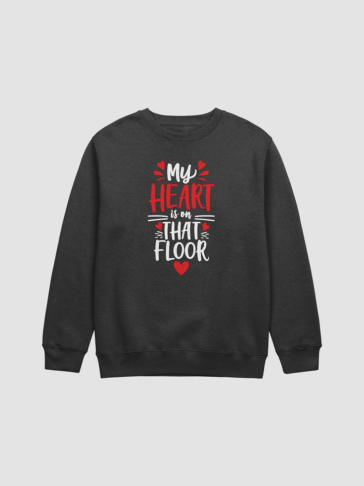 My Heart is on That Floor sweatshirt product image (1)