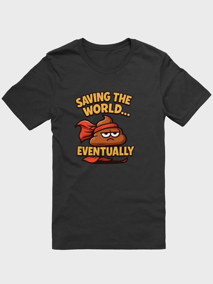 Saving the World… Eventually Tee product image (1)