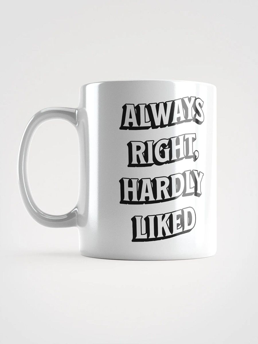 Always Right, Hardly Liked - Funny Witty White Coffee Mug product image (18)