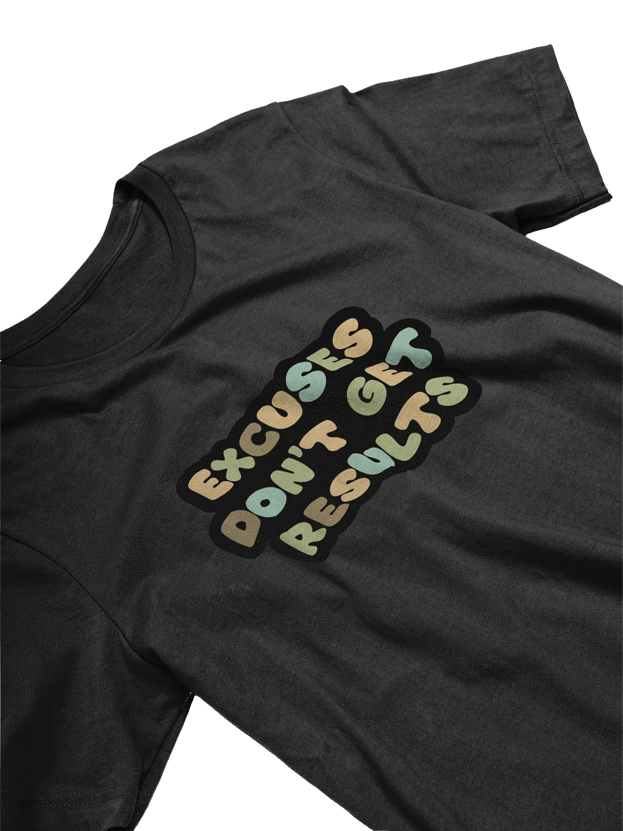 Excuses Don't Get Results Black Unisex T-Shirt product image (10)