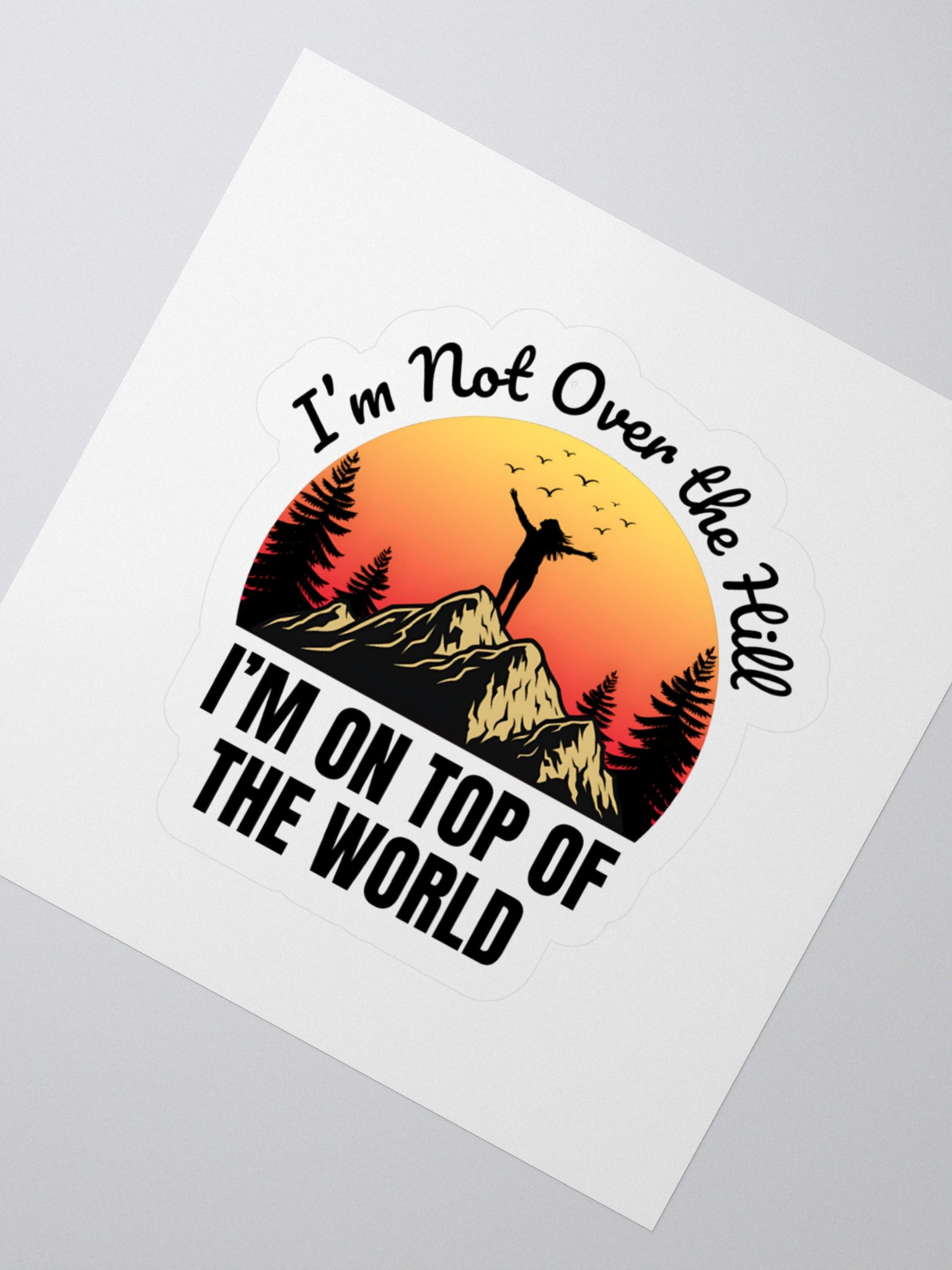 I'm Not Over the Hill. I'm on Top of the World Sticker product image (2)