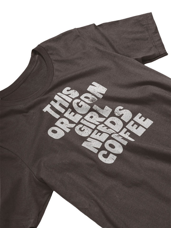 THIS OREGON GIRL NEEDS COFFEE T-SHIRT product image (2)