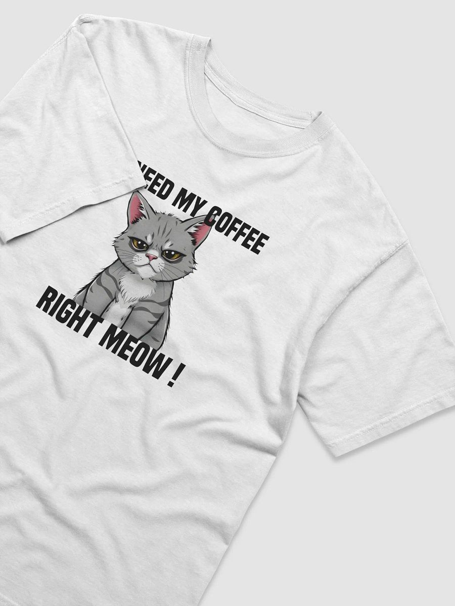 I need my coffee right meow T-shirt product image (3)
