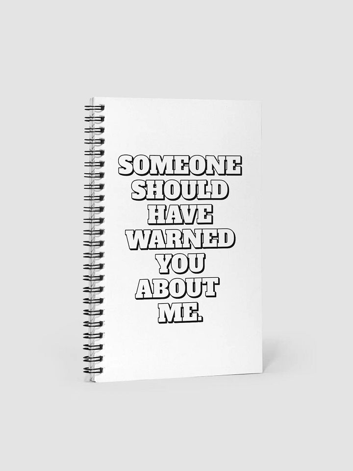 Someone Should Have Warned You About Me Spiral Notebook product image (1)