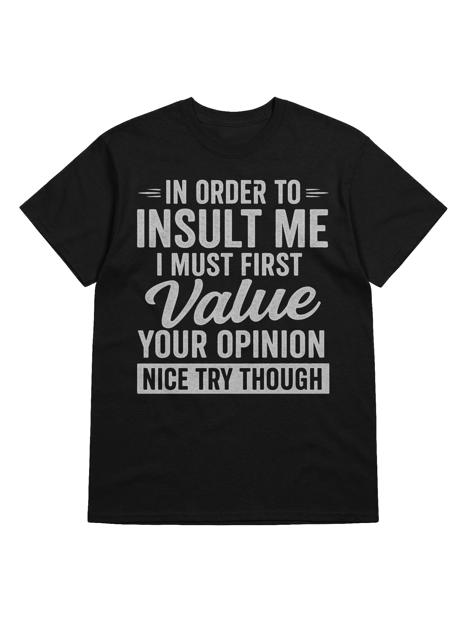 In Order to Insult Me T-Shirt | Nice Try Though Funny Tee | Funny Christmas Shirts product image (1)