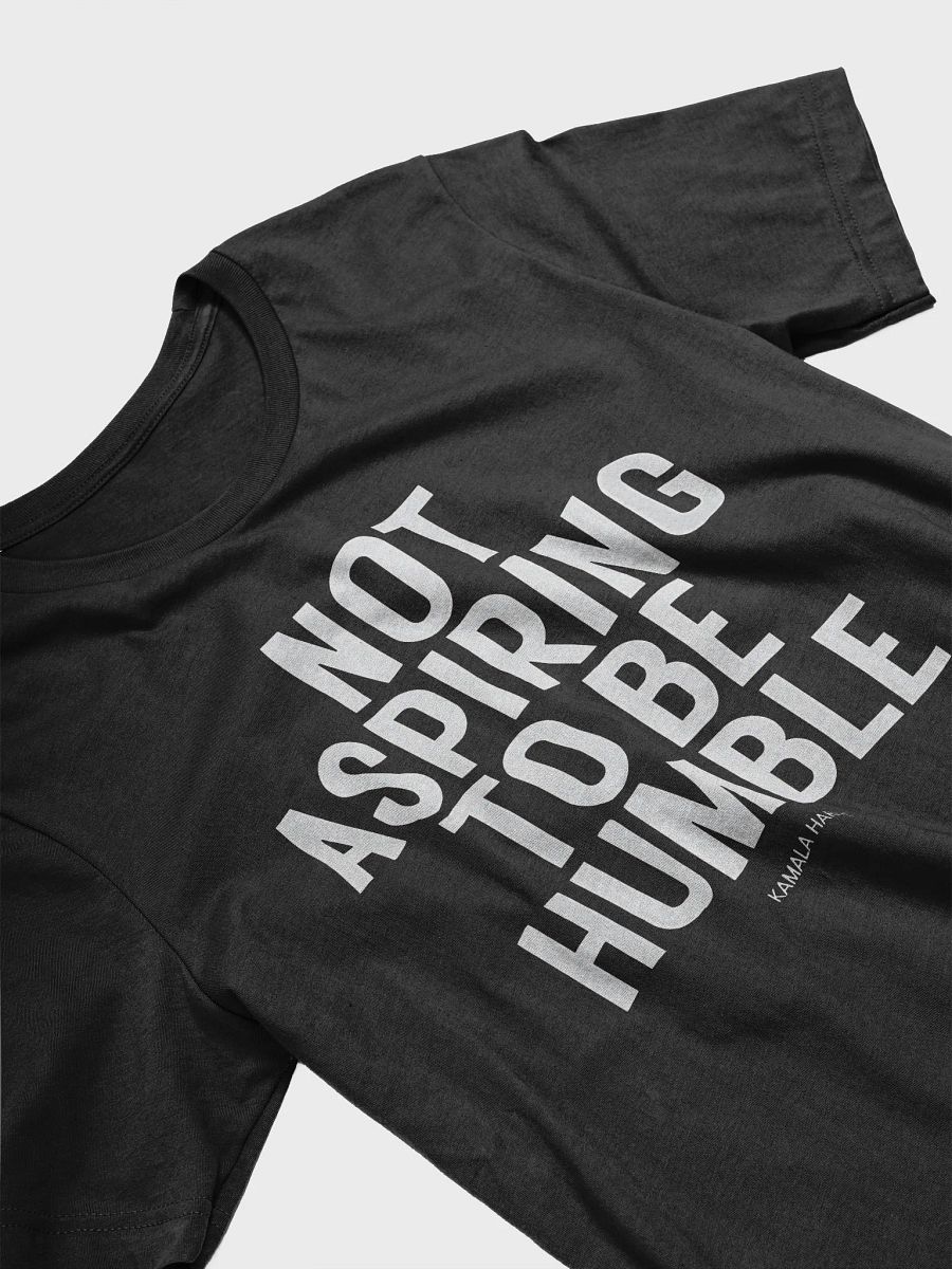 Kamala Harris Not Aspiring To Be Humble Shirt product image (8)
