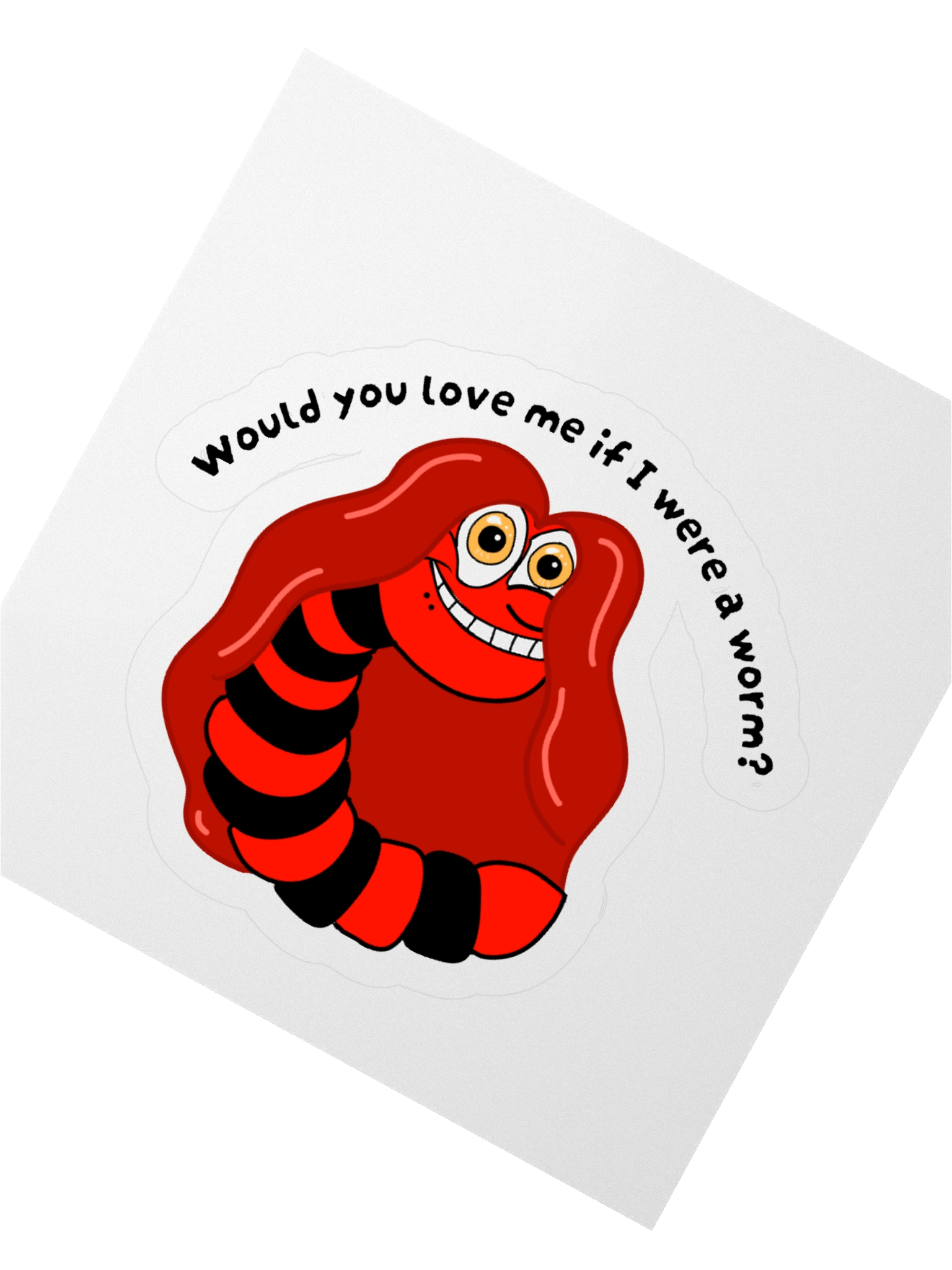 "Would you Love me if I was a Worm?" Stickeri product image (6)