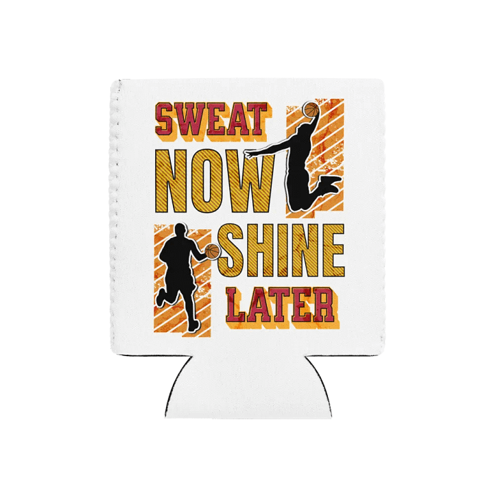 Sweat Now Shine Later Basketball Can Cooler product image (1)