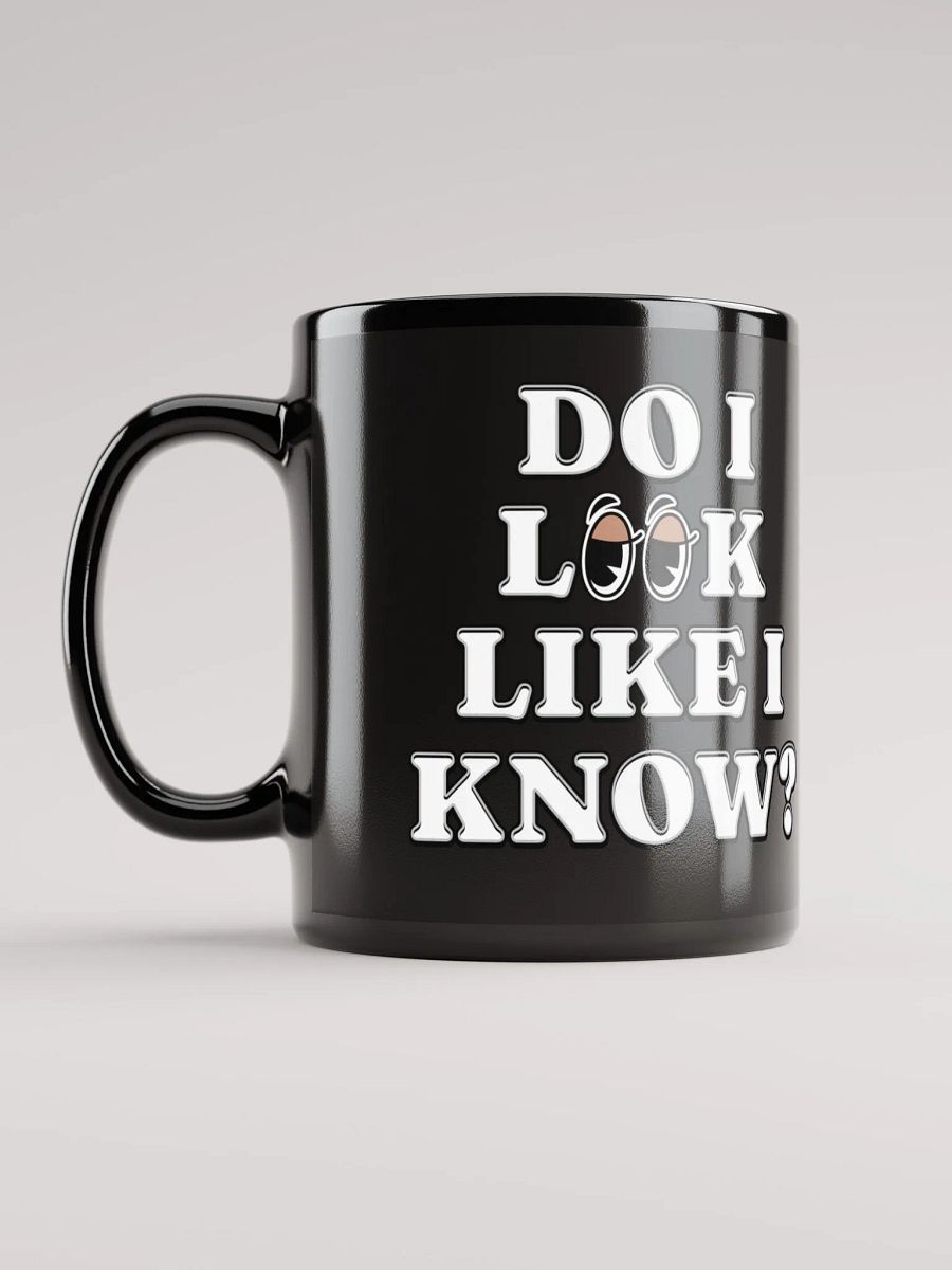 Do I Look Like I Know? Funny Black Mug product image (7)