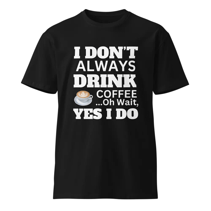 Always Drink Coffee Unisex T-shirt product image (1)