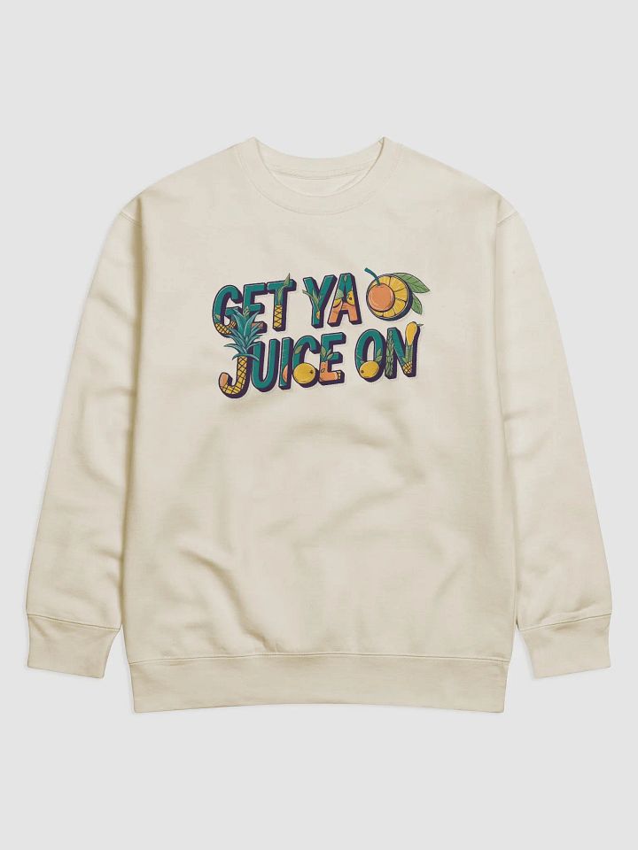 "Get Ya Juice On" Premium Unisex Bone Sweatshirt product image (2)