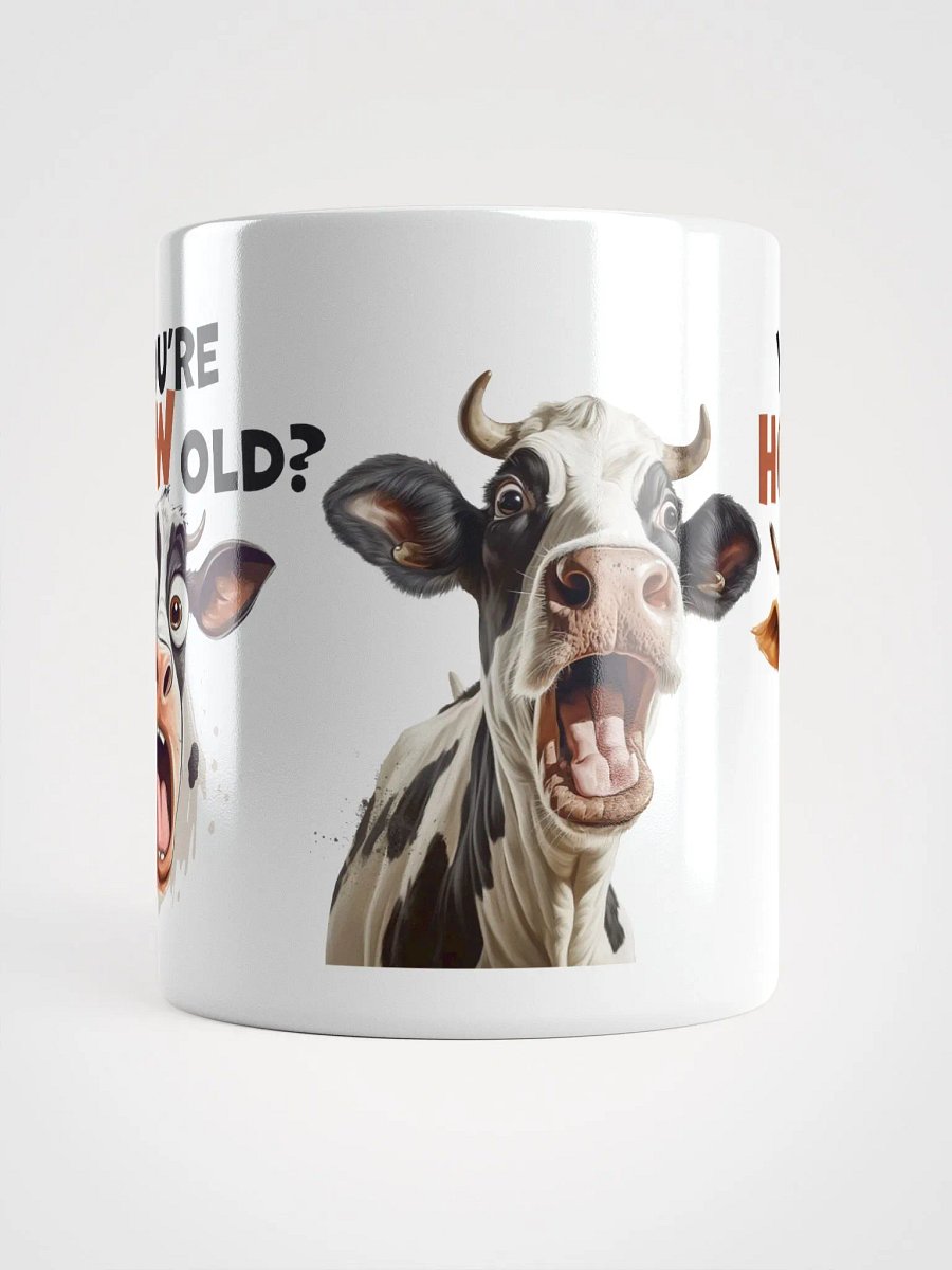 "You're HOW old?" Shocked Cows. White glossy mug product image (6)