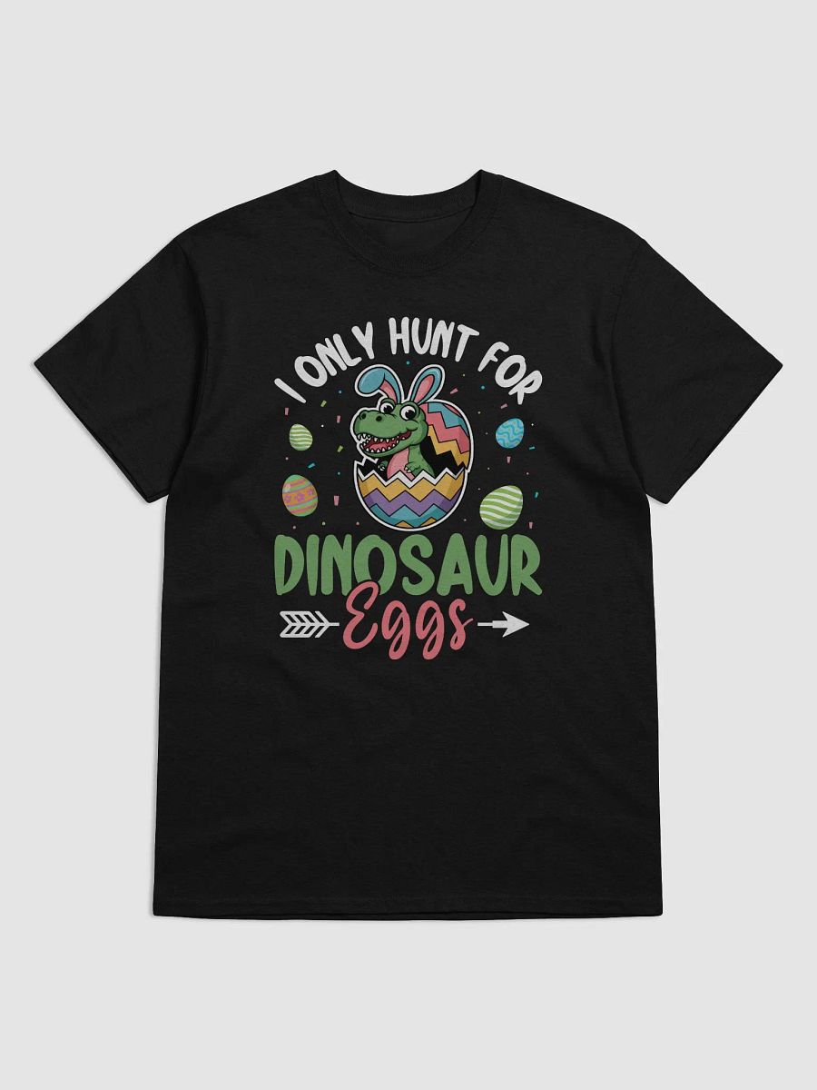 I only hunt for dinosaur Eggs product image (7)