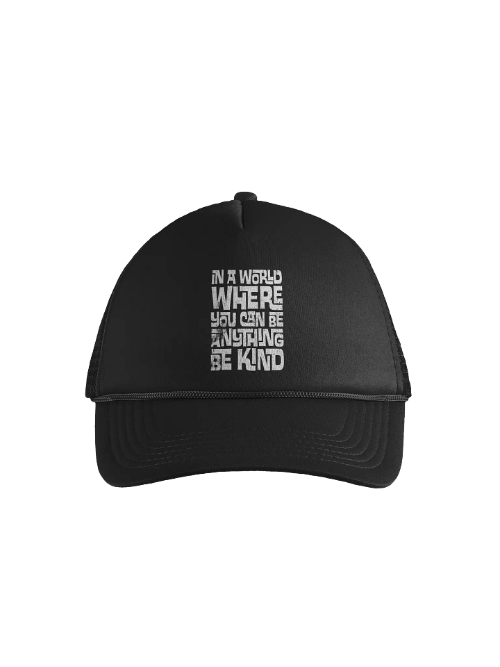 In A World Where You Can Be Anything Foam Trucker Hat product image (1)