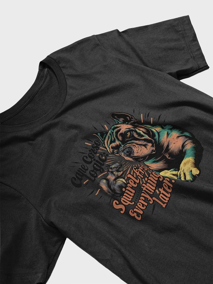 Cane Corso Logic: Squirrel First T-Shirt | Funny Dog Lover Apparel product image (2)