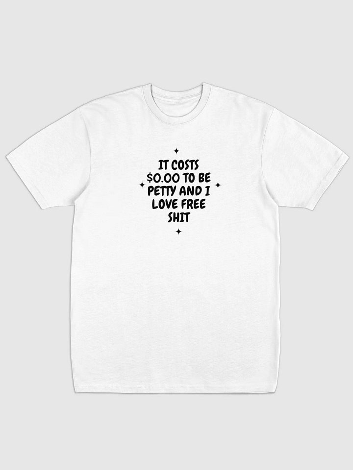 IT COSTS $0.00 TO BE PETTY TEE product image (1)