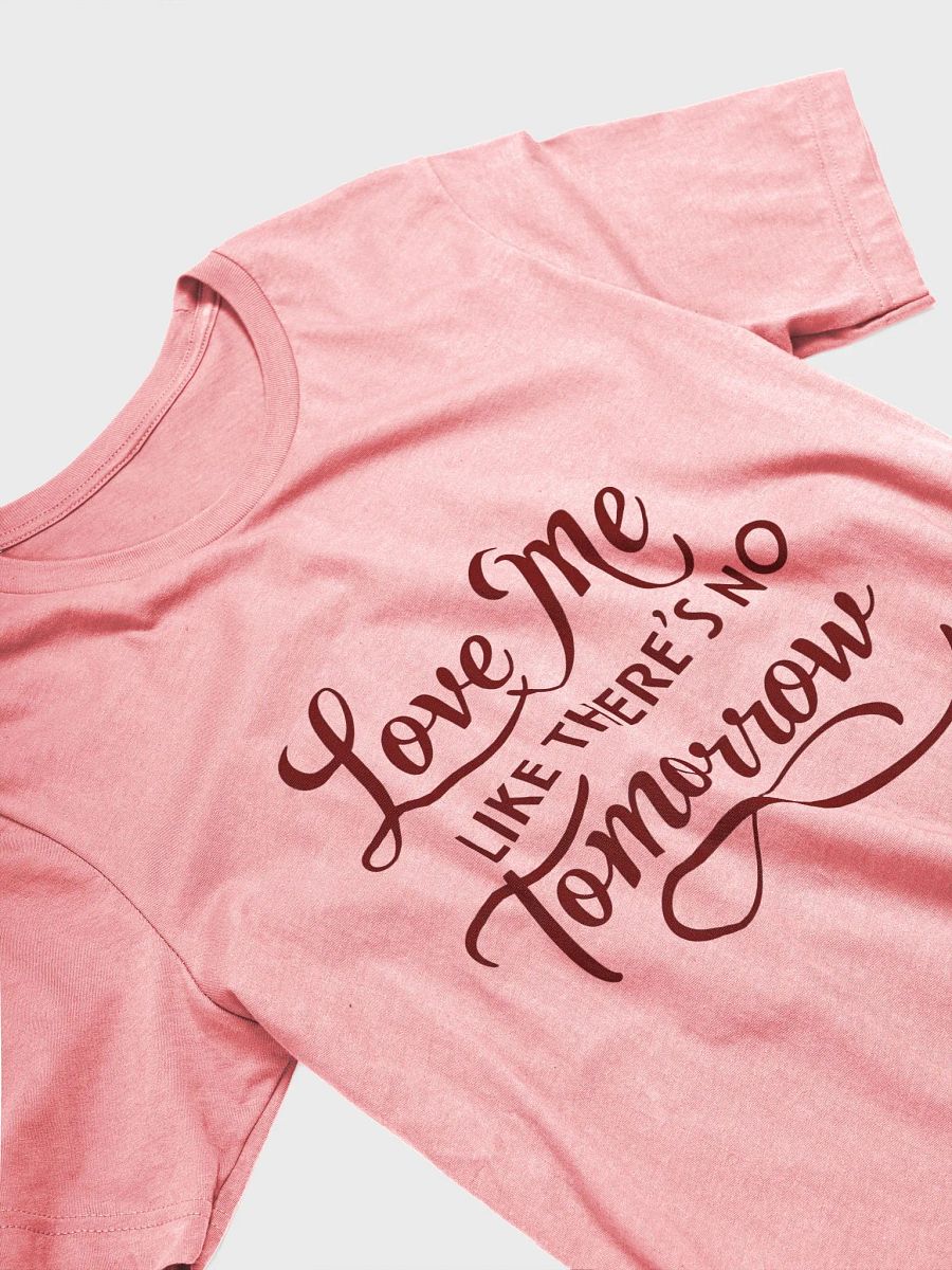 valentine love me like there's no tomorrow t-shirt product image (30)