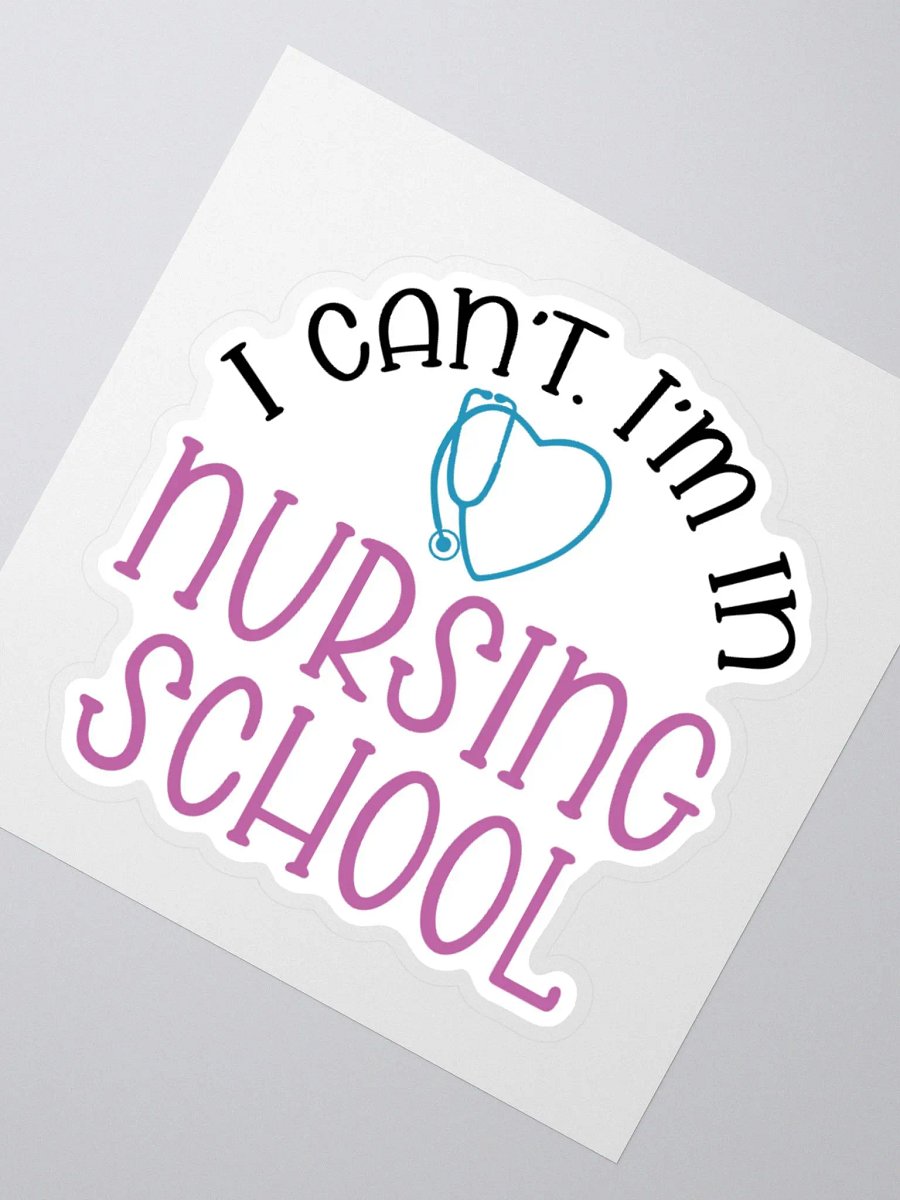 I Can’t, I’m in Nursing School Sticker product image (5)