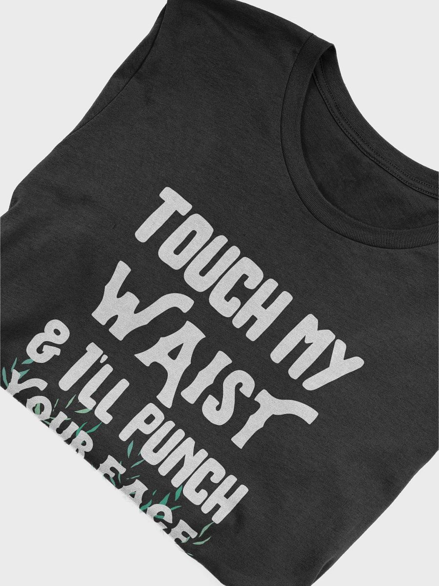 Touch *My* Waist? No. Tee product image (5)