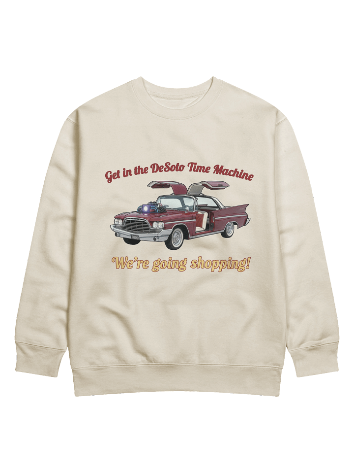 “Get in the DeSoto Time Machine – We’re Going Shopping” – Sweatshirt product image (1)