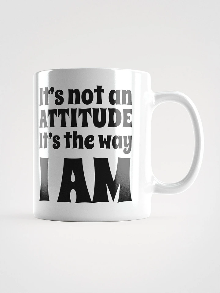 It's Not An Attitude, It's The Way I Am product image (2)