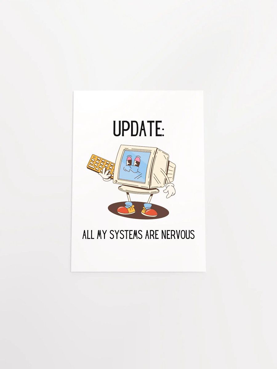 Update: All My Systems Are Nervous Poster product image (36)