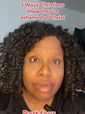 5 ways Christians show they’re ashamed of Christ: Part 4