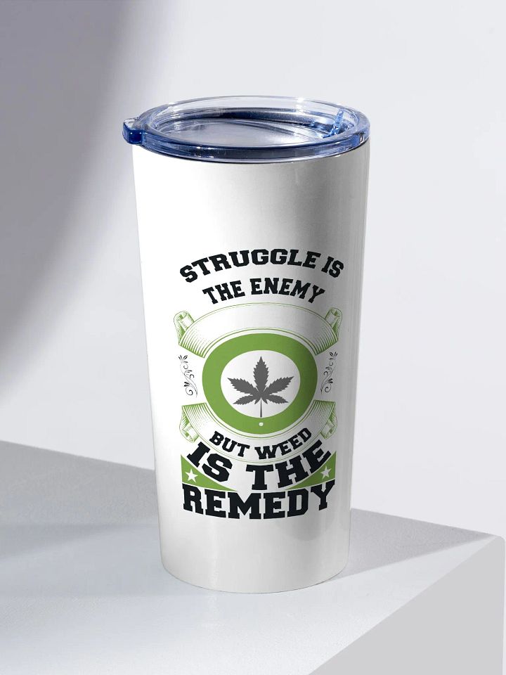 Struggle is the Enemy, but Weed is the Remedy - Adult Tumbler product image (2)