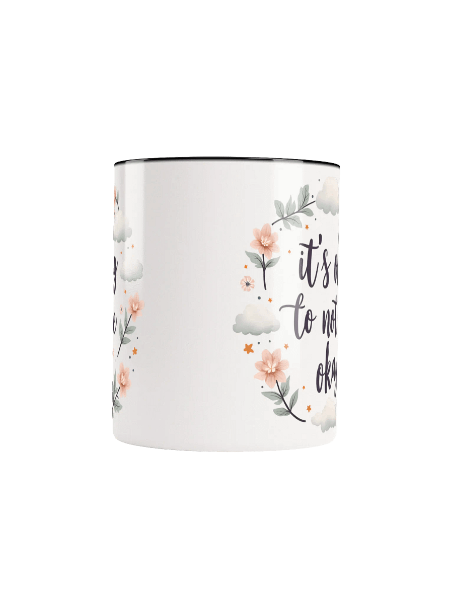It's Okay to Not Be Okay Mug – Your Daily Dose of Comfort and Encouragement product image (5)