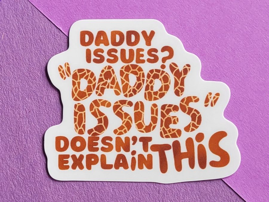 Daddy Issues? "Daddy Issues" Doesn't Explain This - Vinyl Sticker product image (2)