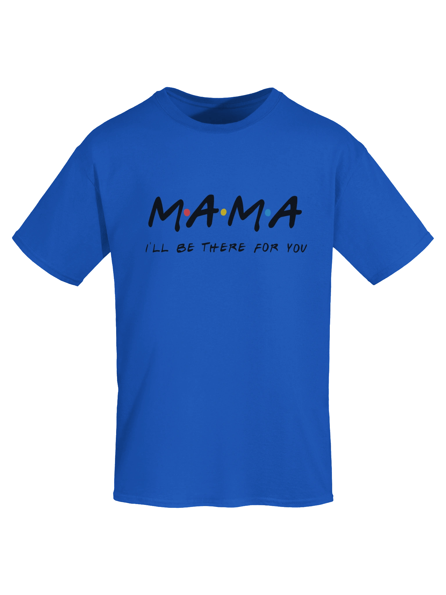 Mama I'll be there for you Tee product image (33)