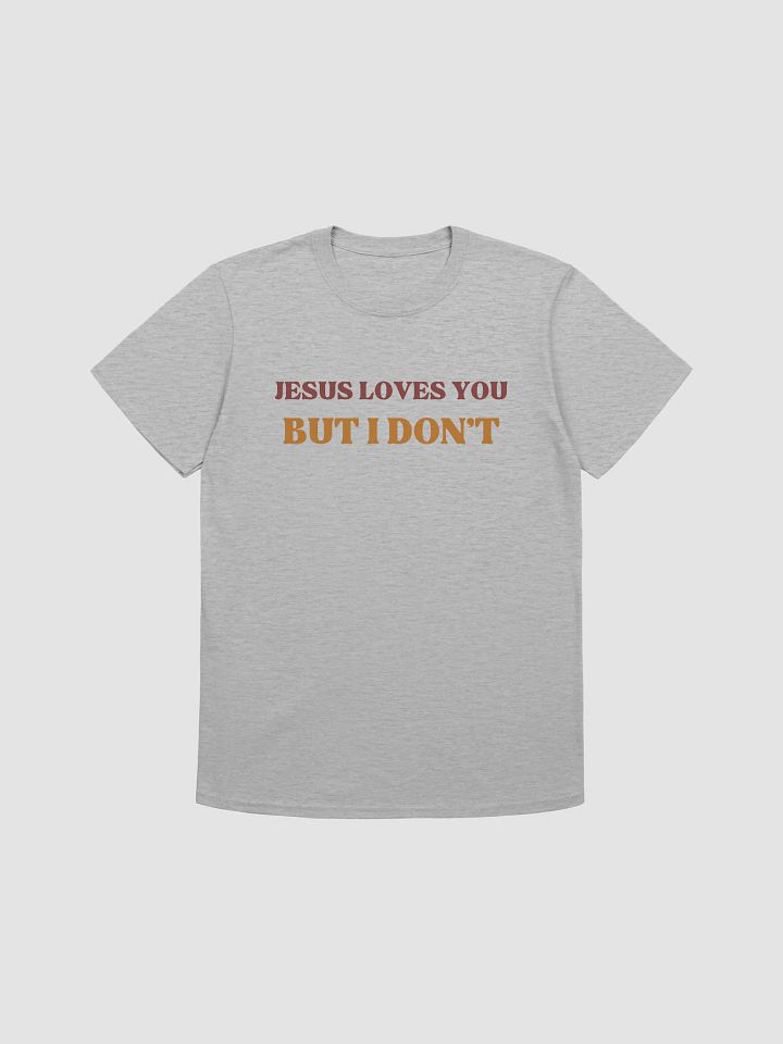 Jesus Loves You But I Don't Unisex T-Shirt V10 product image (4)