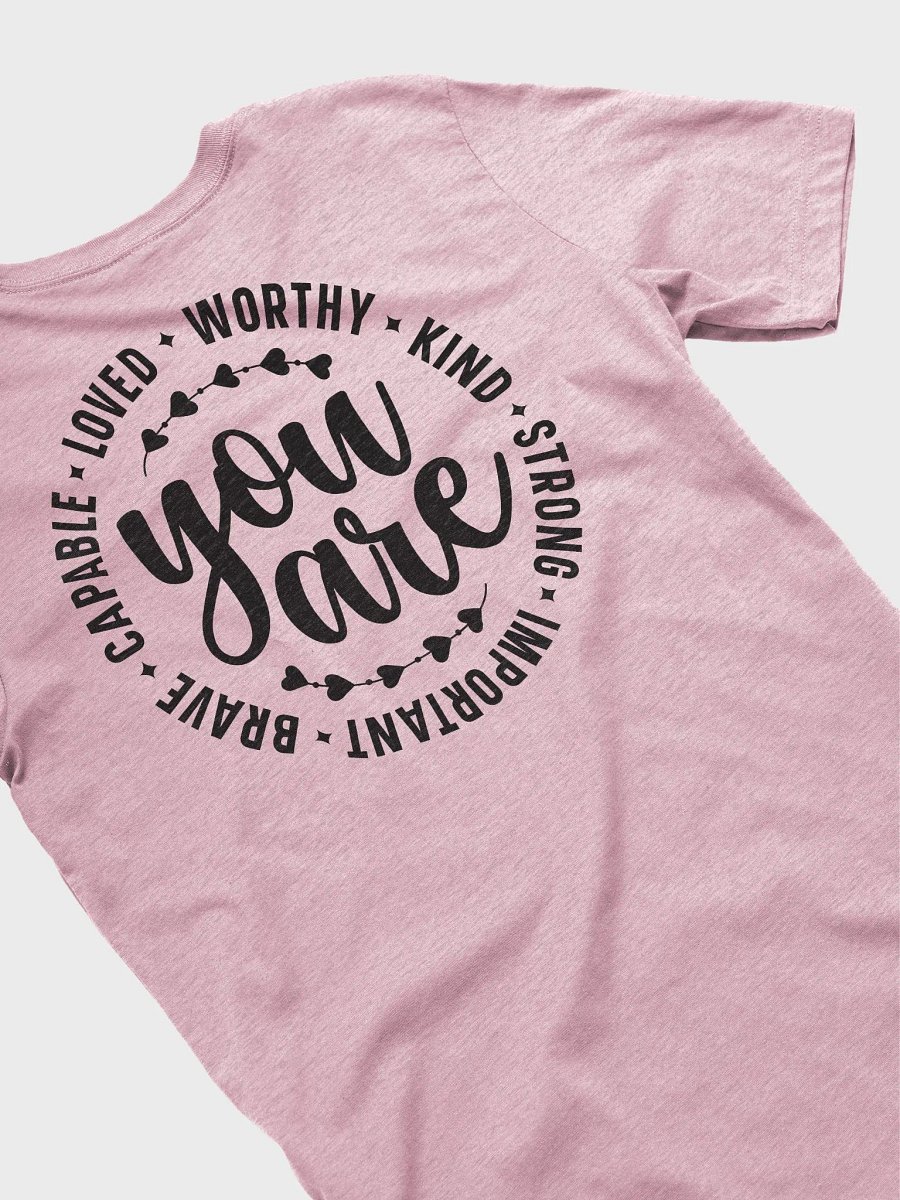 You Are Capable Loved Worthy Kind Strong Important Brave T-Shirt (Both Front & Back) product image (5)