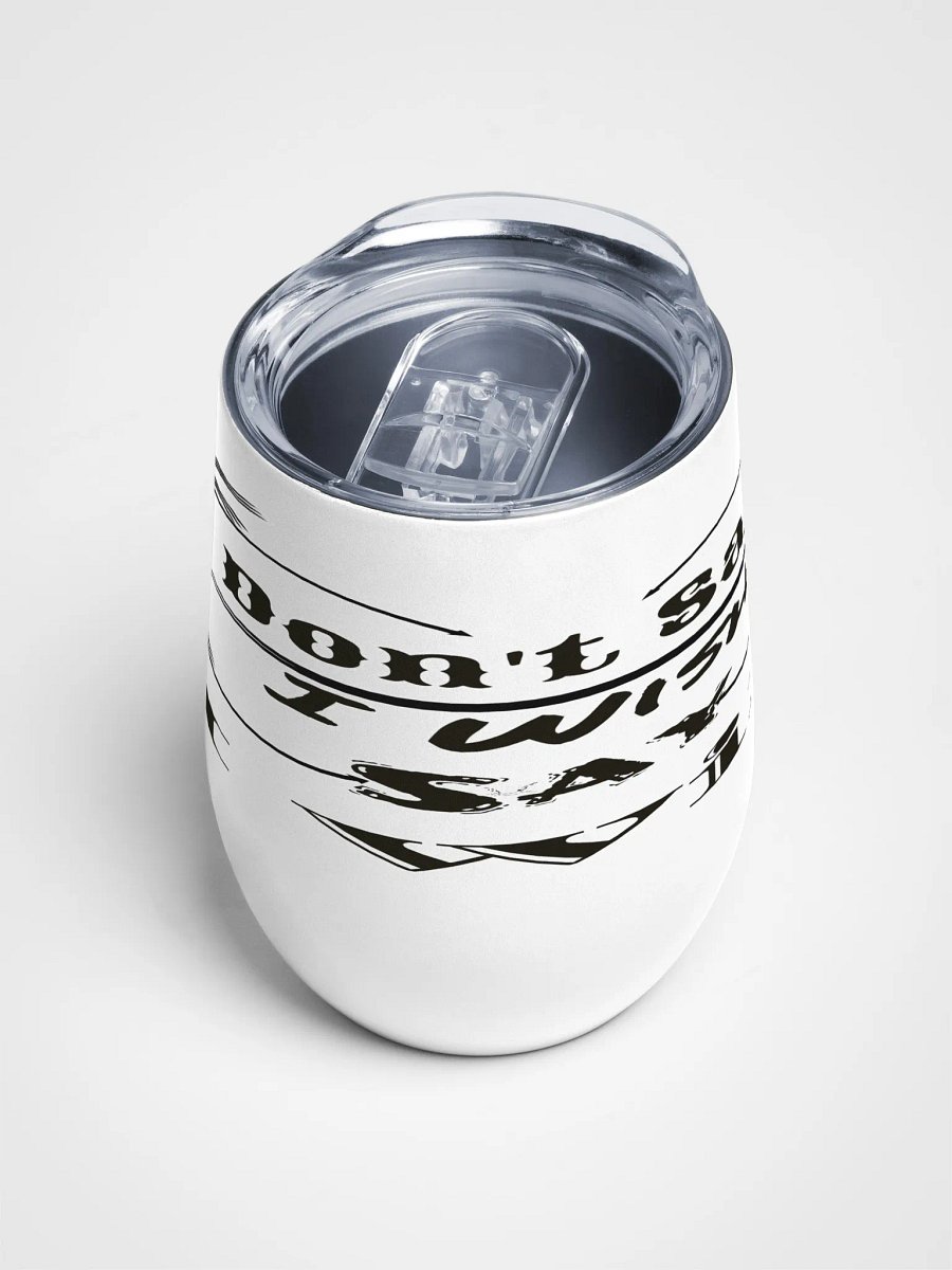 Don't Say I Wish Say I Will - White - Wine Tumbler product image (4)