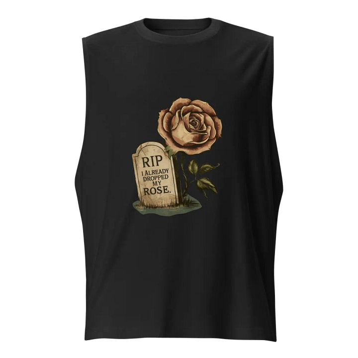 RIP I Already Dropped My Rose Muscle Tank product image (1)