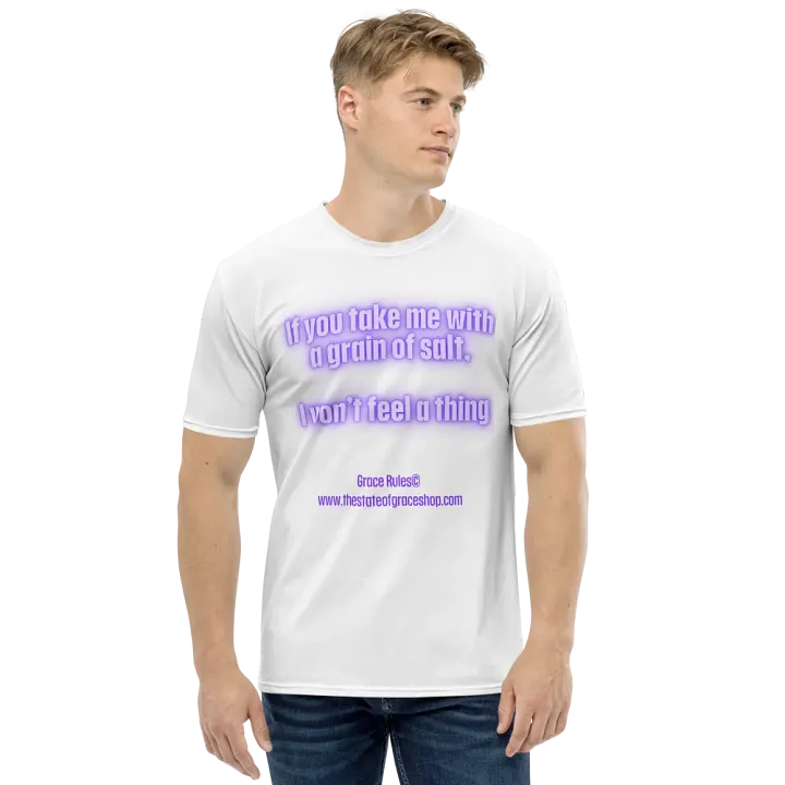 FUNNY TEES 4 U FOR MEN - “If you take me with a grain of salt, I won’t feel a thing.” product image (1)