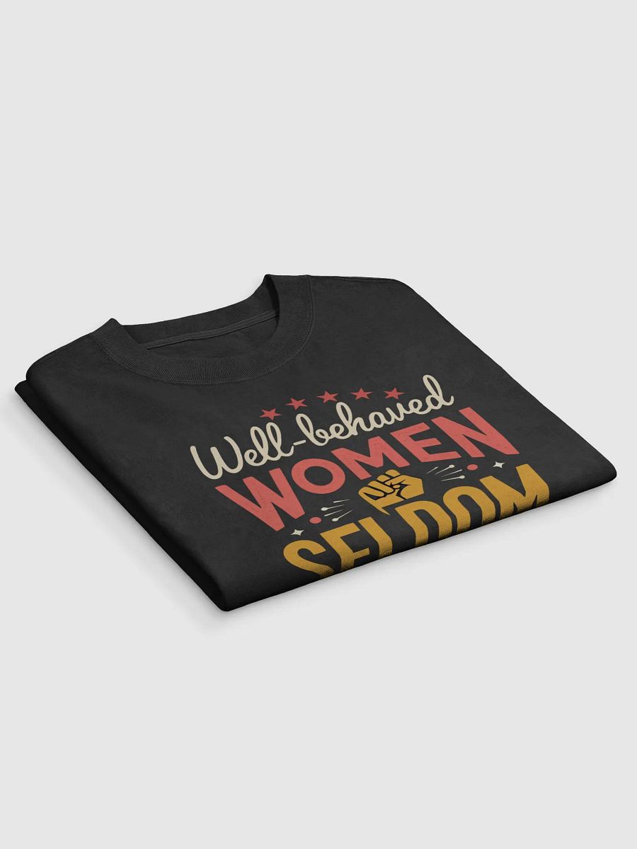 Well-Behaved Women Seldom Make History – Feminist Empowerment Oversized Tee product image (3)