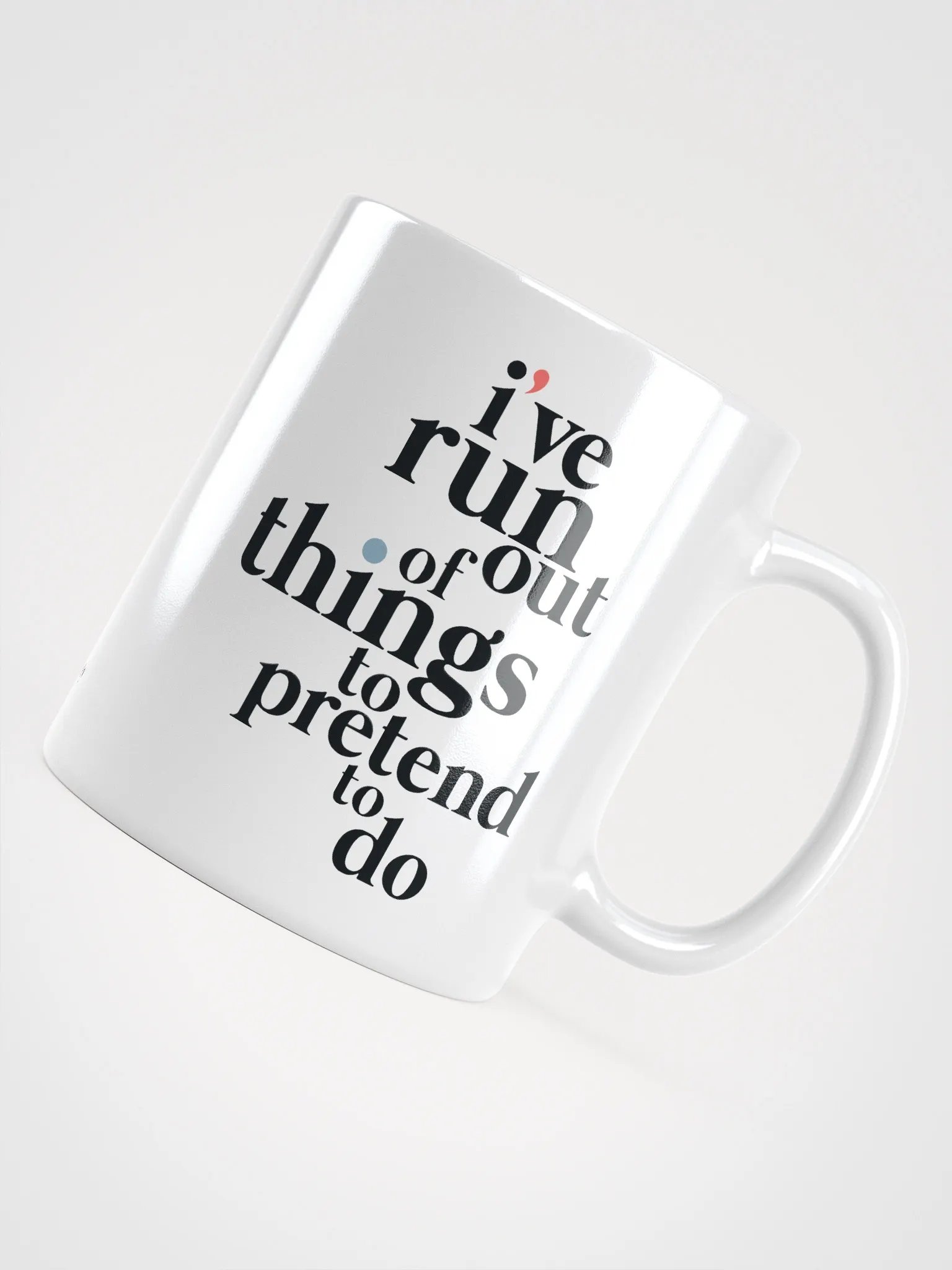 I'VE RUN OUT OF THINGS TO PRETEND TO DO MUG product image (4)