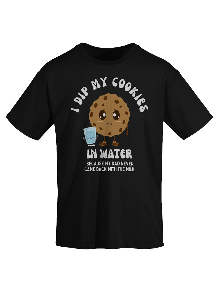 I Dip My Cookies In Water T-Shirt product image (2)
