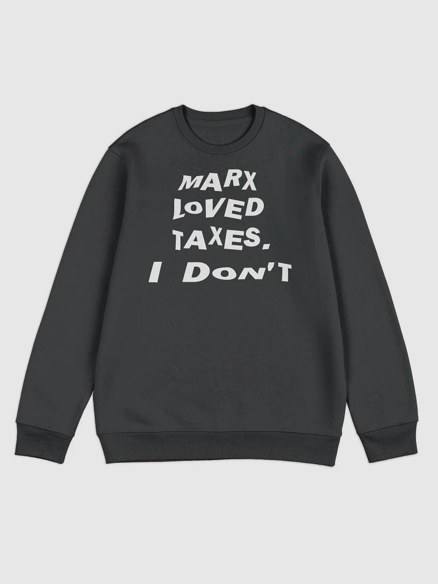 “Marx Loved Taxes. I Don’t” Freedom Sweatshirt — White Print Edition product image (1)