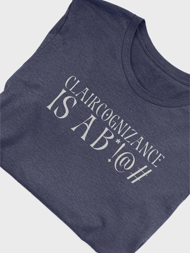 Claircognizance Is A B*!@# T-Shirt product image (1)