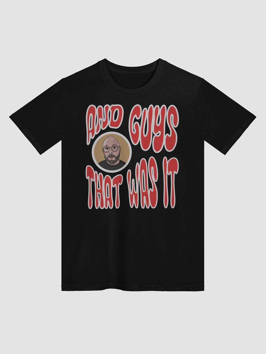 "And guys... that was it!" T-Shirt product image (1)