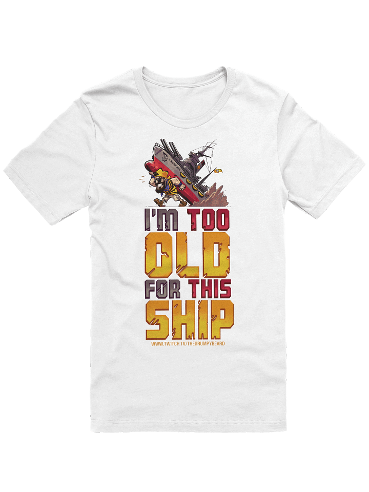 I'M TOO OLD FOR THIS SHIP "COLORS" T-Shirt - Unisex sizing product image (121)
